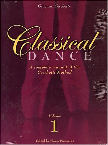 Complete Manual of Classical Dance: Enrico Cecchetti Method, Vol. 1