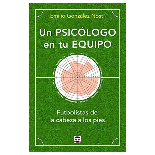 Un psicólogo en tu equipo: Futbolistas de la cabeza a los pies (SIN COLECCION)