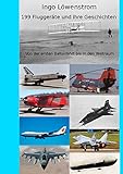 199 Fluggeräte und ihre Geschichten: Von der ersten Ballonfahrt bis in den Weltraum