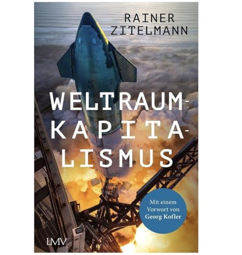 Weltraumkapitalismus: Wie private Unternehmen die Raumfahrt revolutionieren und warum dieses Buch die Zukunft erkl&auml;rt