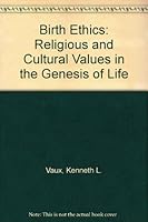 Birth Ethics: Religious and Cultural Values in the Genesis of Life 0824509552 Book Cover