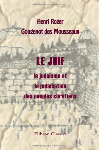 Télécharger Le juif: le judaïsme et la judaïsation des peuples chrétiens Livre eBook France