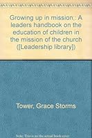 Growing up in mission;: A leaders handbook on the education of children in the mission of the church B0007E5L76 Book Cover
