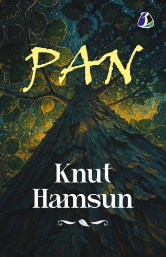 Pan by Knut Hamsun - Classic Norwegian Literature & Psychological Fiction Novel | Winner of the Nobel Prize in Literature | Modernist Masterpiece on Nature and Isolation