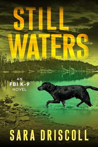 Still Waters: A Riveting Novel of Suspense (An FBI K-9 Novel Book 7)