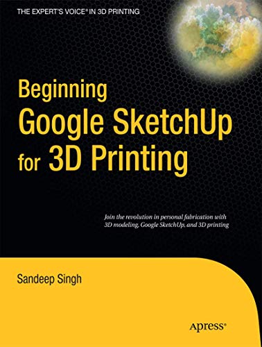 Beginning Google Sketchup For 3D Printing (Expert'S Voice In 3D Printing)
