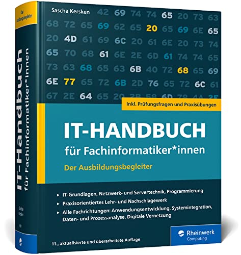 IT-Handbuch für Fachinformatiker*innen: Der Ausbildungsbegleiter für Anwendungsentwicklung und Systemintegration. Inkl. Prüfungsfragen und Übungen – Ausgabe 2023