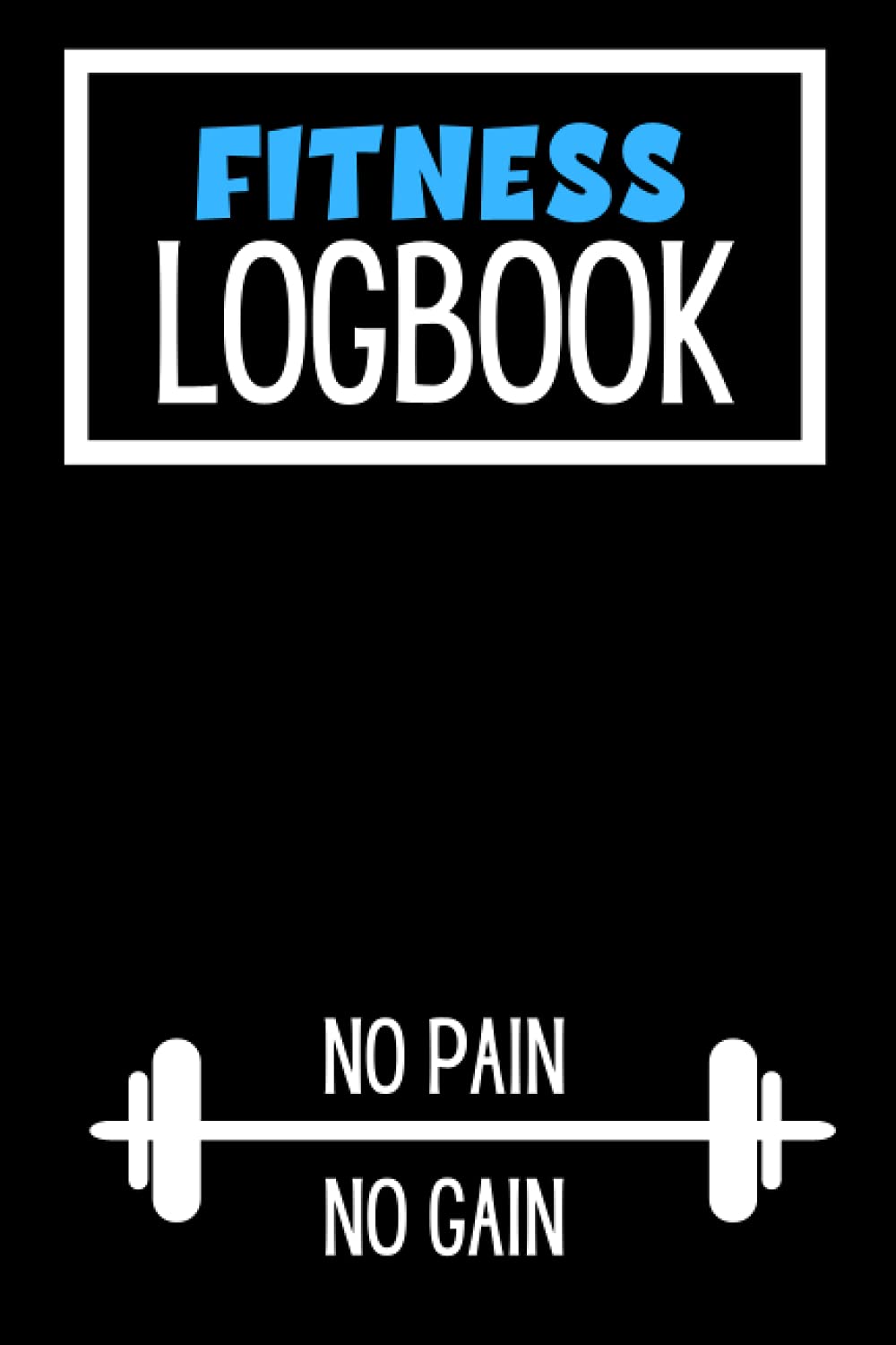 Fitness Log Book: Gym Diary and Weight Training Tracker, Plus Diet/Meal Planner, Record Workouts and progress, Set Goals, Stay Focused