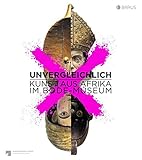  Unvergleichlich. Kunst aus Afrika im Bode-Museum