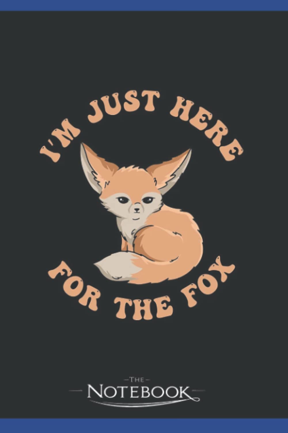 I’m just here for the fox Quote for a Fennec Fox Expert Notebook: 120 Lined Pages 6 x 9 Inch | Perfect a Gift For All Ages Journal Gift| Notebook, Note Pad, Notes