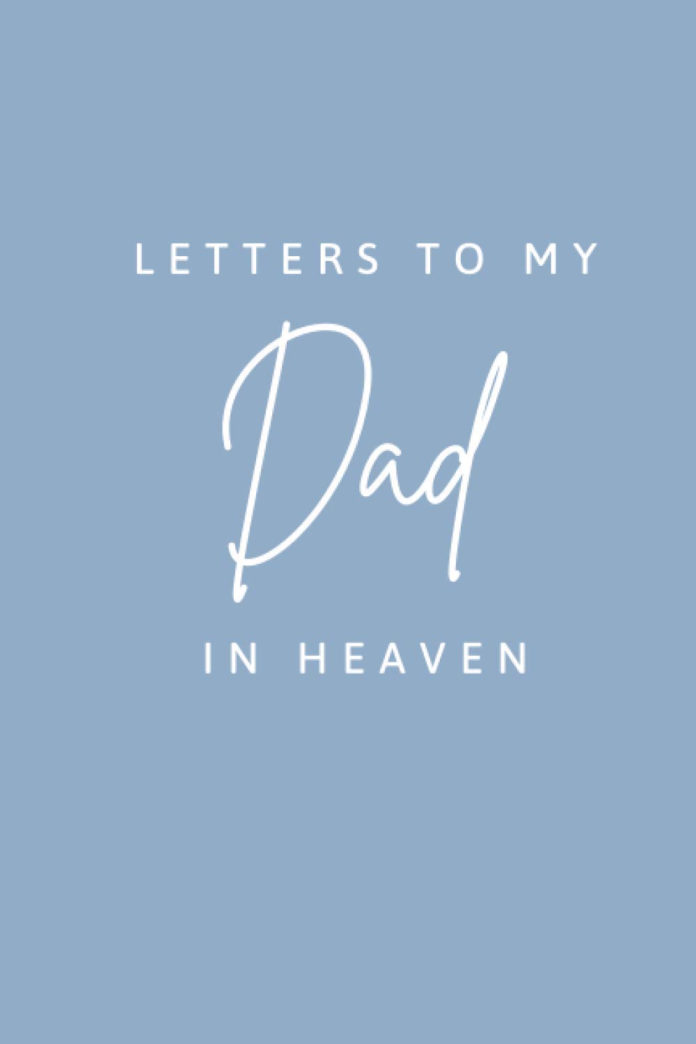Letters to my Dad in Heaven | Grief Letter Book | Grieving Gift for Children that have lost their Father | Blank Lined Memories Book for Late Dad | ... 120 Blank Lined Pages, Size 6x9 Inches