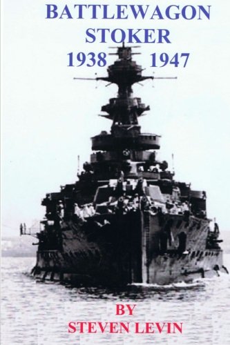 Battlewagon Stoker 1938-1947: Life of Leading Stoker Eric Godfrey Levin British Royal Navy Stoker during World War II