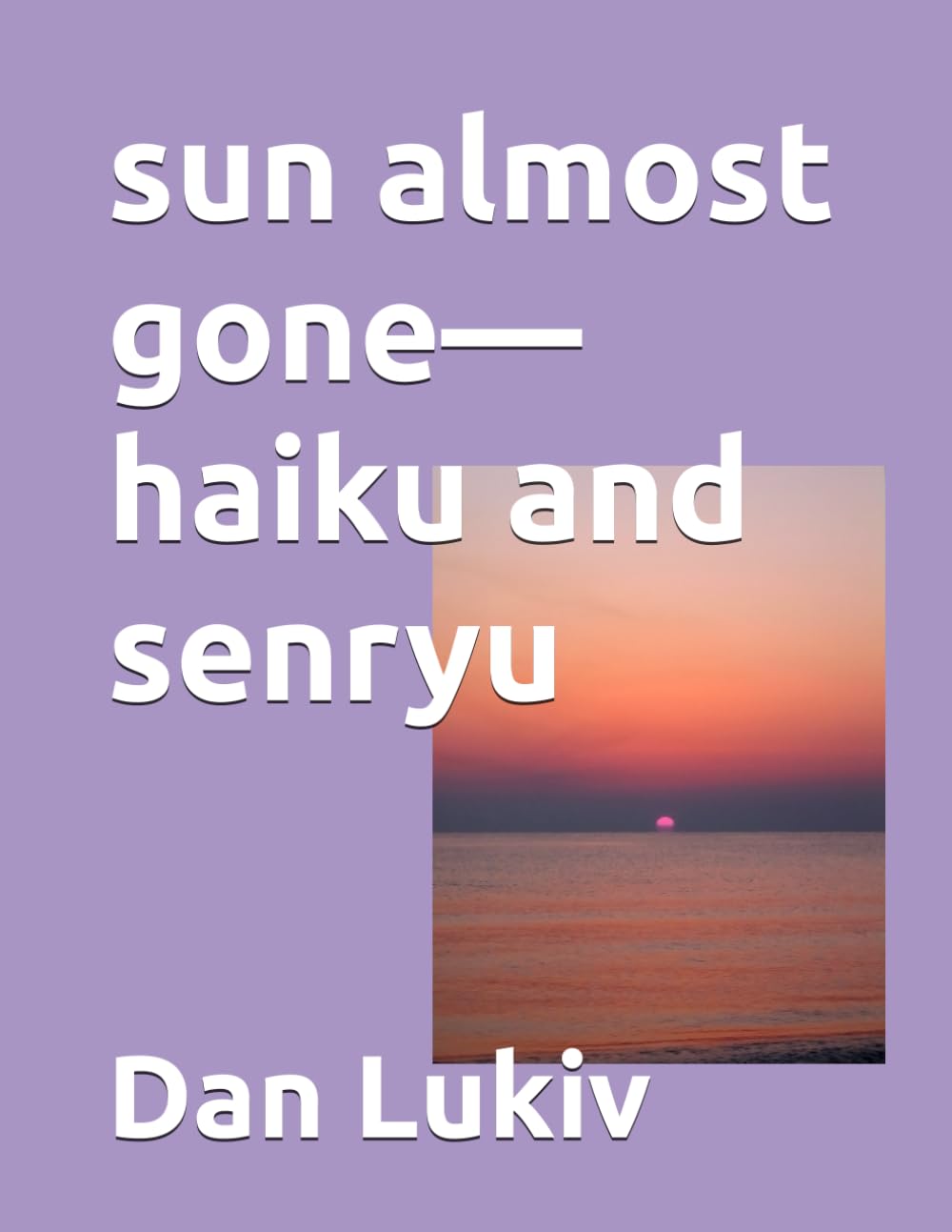 sun almost gone—haiku and senryu