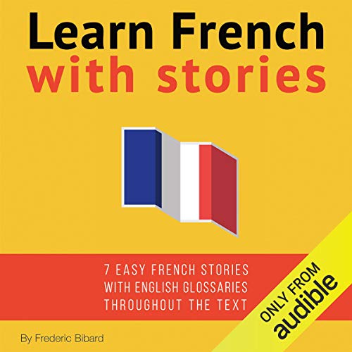 Learn French with Stories 7 Short Stories for Beginner and Intermediate Students