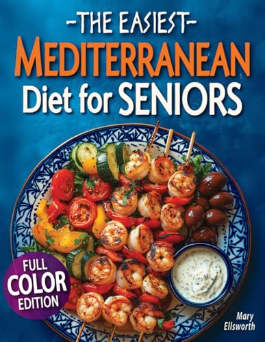 The Easiest Mediterranean Diet Cookbook for Seniors: A Complete E...