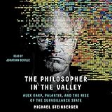 The Philosopher in the Valley: Alex Karp, Palantir, and the Rise of the Surveillance State