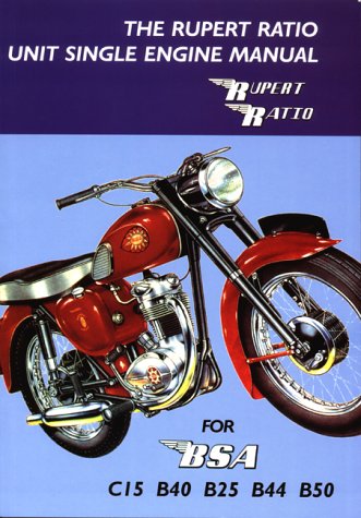 The Rupert Ratio Unit Single Engine Manual for BSA C15, B40, B25, B44, B50 The Rupert Ratio Unit Single Engine Manual for BSA C15, B40, B25, B44, B50