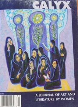 Unknown Binding Calyx: a journal of art and literature by women (volume 23 number 1) Book