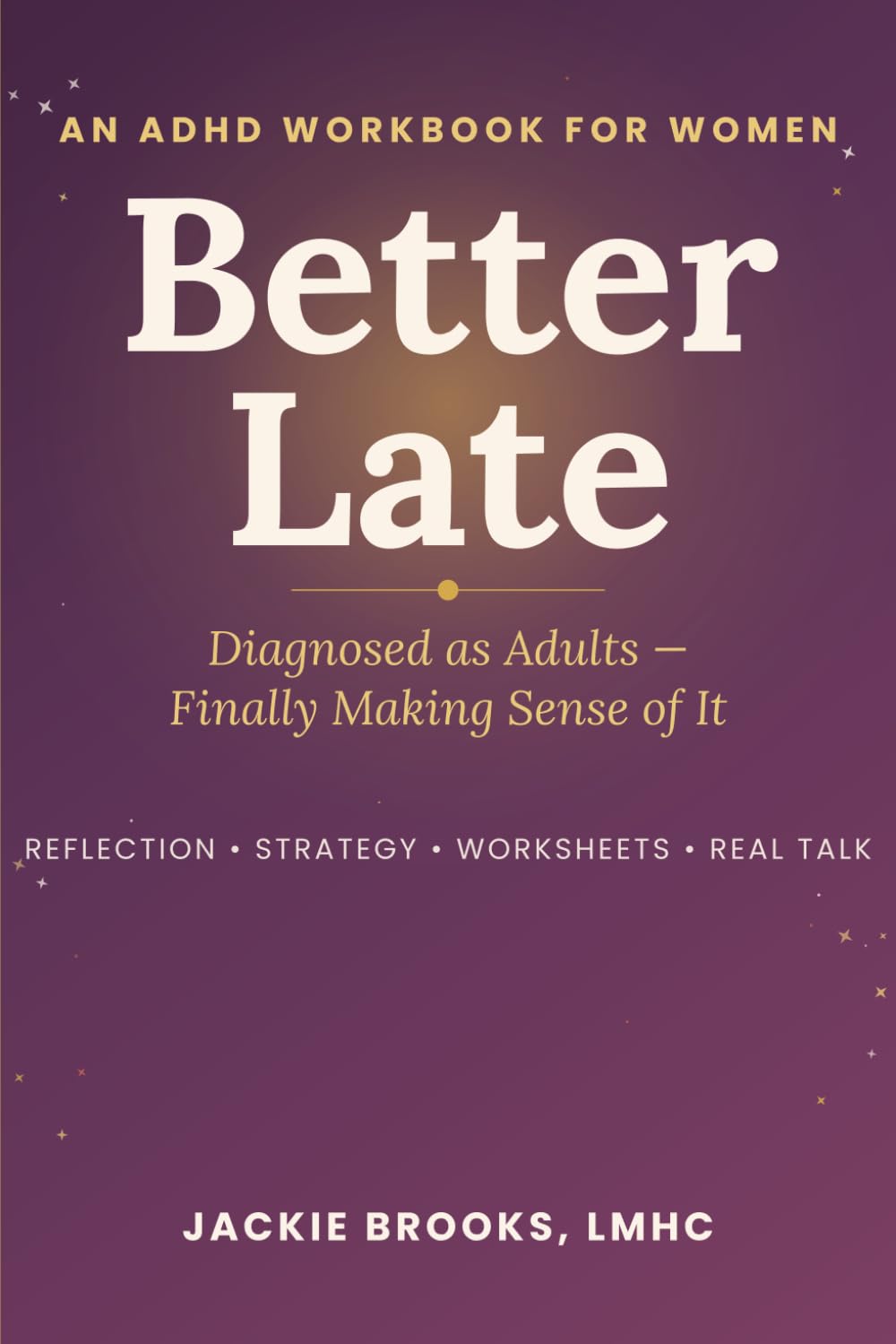 BETTER LATE: An ADHD Workbook for Women Diagnosed as Adults