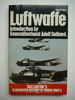Luftwaffe: Birth, Life and Death of an Air Force. - Book #10 of the Ballantine's Illustrated History of World War II / the Violent Century: Weapons Book