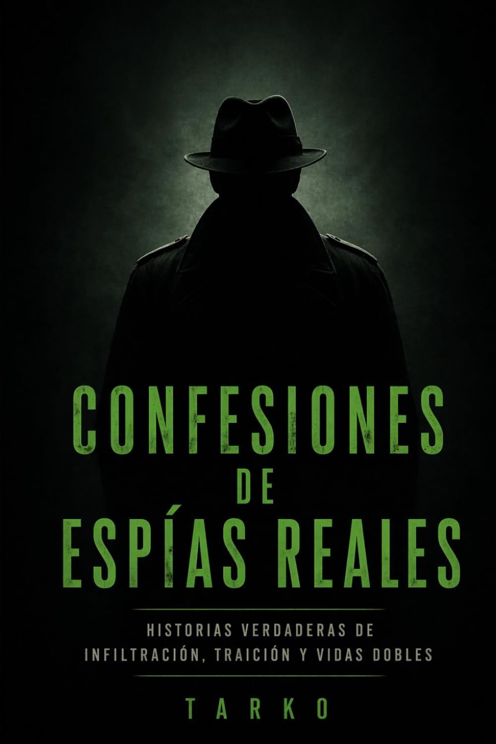 CONFESIONES DE ESPÍAS REALES: Historias verdaderas de infiltración, traición y vidas dobles