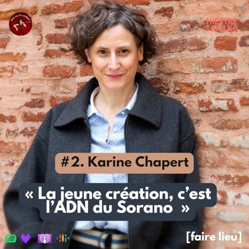 『#2. Karine Chapert - "La jeune cr&eacute;ation c'est l'ADN du Sorano" [FAIRE LIEU]』のカバーアート