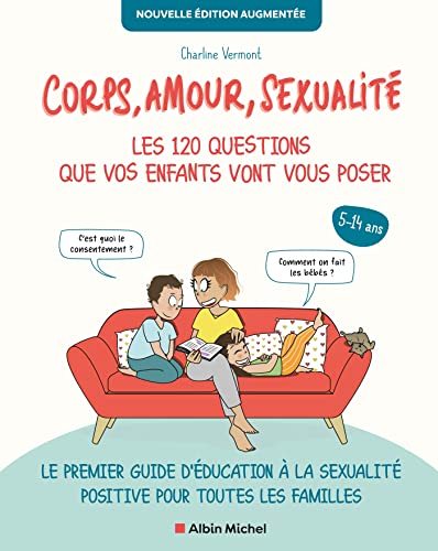 Corps, amour, sexualité : les 120 questions que vos enfants vont vous poser Nouvelle édition...: Le premier guide d'éducation à la sexualité positive pour toutes les familles