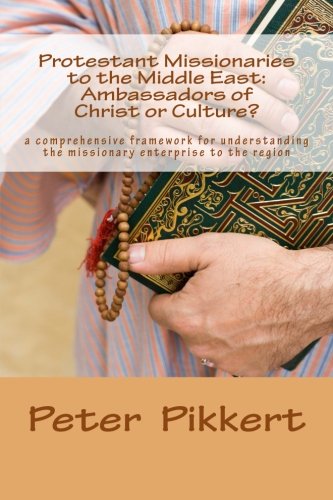 Protestant Missionaries to the Middle East: Ambassadors of Christ or Culture?
