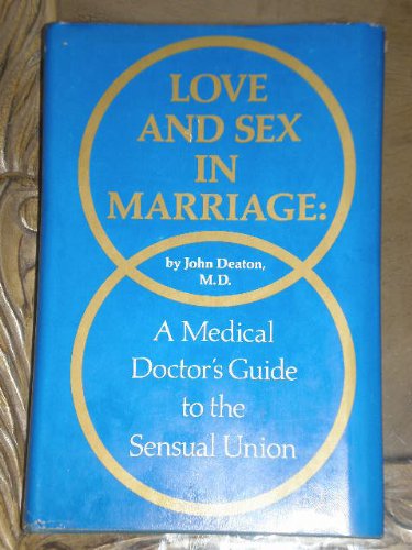 Love and Sex in Marriage: A Medical Doctor's Guide to the Sensual Union