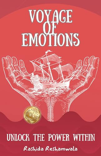 The Voyage of Emotions: Unlock the Power Within Mastering Emotions for a Life of Balance and Growth