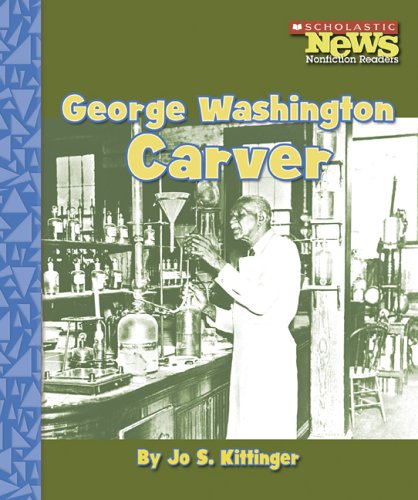 Scholastic News Nonfiction Readers: George Washington Carver: Kittinger ...