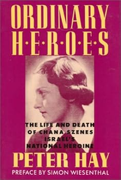 Paperback Ordinary Heroes: The Life and Death of Chana Szenes, Israel's National Heroine Book