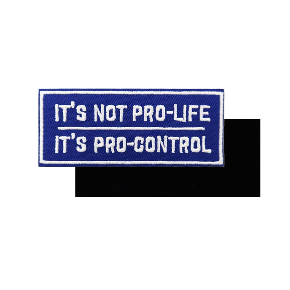 Women Rights Feminist Patch, It's Not Pro-Life It's Pro-Control Embroidered Hook and Loop Patch