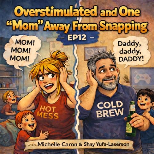 Overstimulated and One &ldquo;Mom&rdquo; Away From Snapping - EP12