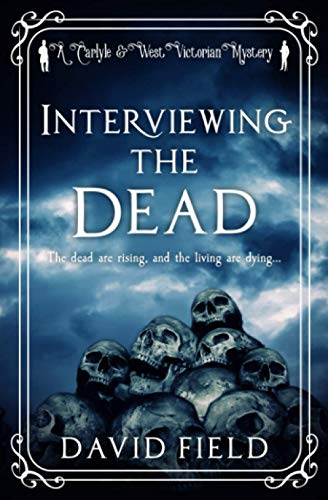 Interviewing The Dead: The dead are rising, and the living are dying... (Carlyle & West Victorian Mysteries Book 1)