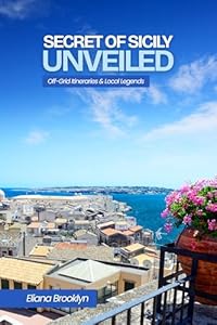 Secrets of Sicily Unveiled off grid itineraries &local legends (English Edition)