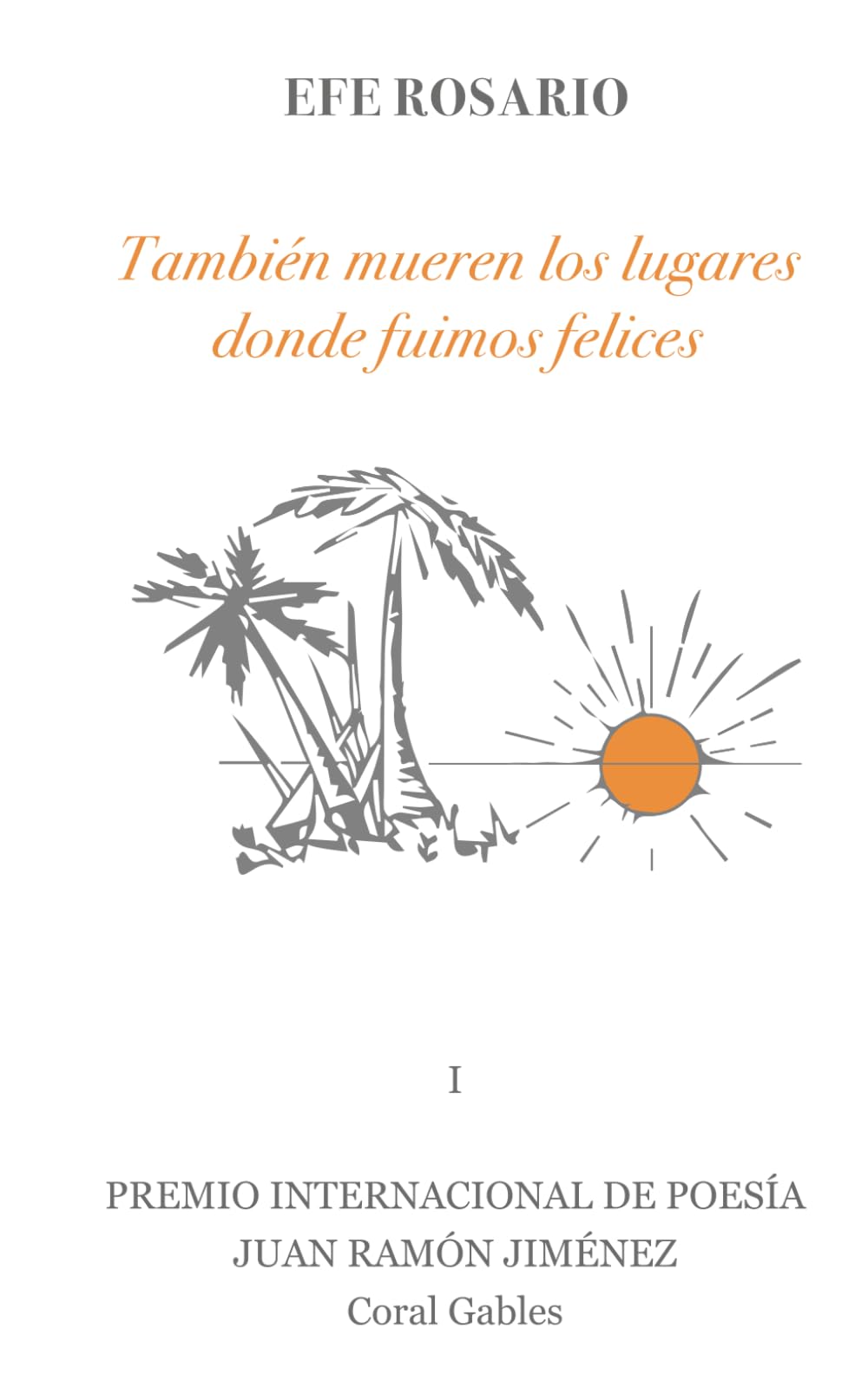 También mueren los lugares donde fuimos felices: I Premio Internacional de Poesía Juan Ramón Jiménez Coral Gables 2020