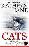 Cats: Volume one: A Collection of Heartwarming Furry-Tales (Volume 1)
