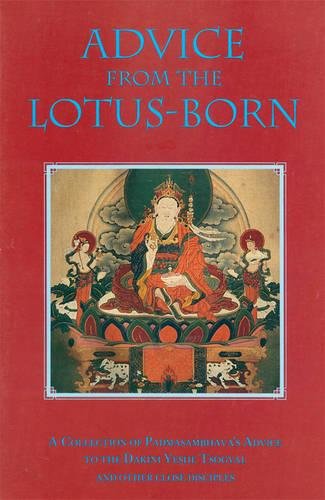 Advice from the Lotus-Born: A Collection of Padmasambhava's Advice to the Dakini Yeshe Tsogyal and Other Close Disciples: A Collection of ... Yeshi Tsogyal and Other Close Disciples