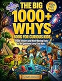 The Big 1000+ Whys Book for Curious Kids : Simple Answers and Mind-Blowing Facts for the Questions Every Child Asks For Smart Kids Ages 6–12