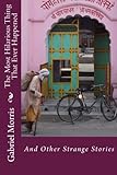 The Most Hilarious Thing That Ever Happened: And Other Strange Stories
