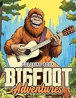 Bigfoot Adventures Coloring Book: Coloring The Mythical Moments Of Sasquatch In A Secret World For Adults And Kids B0CNZQDXXC Book Cover