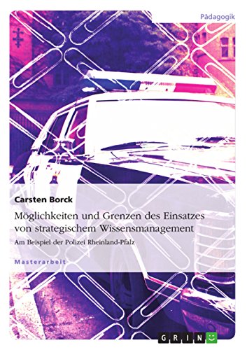 Möglichkeiten und Grenzen des Einsatzes von strategischem Wissensmanagement: Am Beispiel der Polizei Rheinland-Pfalz (German Edition)