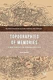 Topographies of Memories: A New Poetics of Commemoration (Palgrave Studies in Cultural Heritage and Conflict)