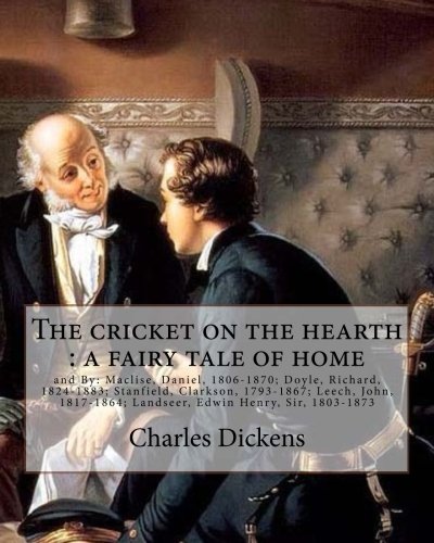 The cricket on the hearth : a fairy tale of home. By: Charles Dickens: and By: Maclise, Daniel, 1806-1870; Doyle, Richard, 1824-1883; Stanfield, ... Landseer, Edwin Henry, Sir, 1803-1873