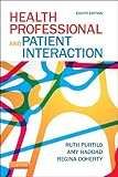 Health Professional and Patient Interaction - Ruth B. Purtilo PhD FAPTA, Amy M. Haddad PhD RN, Regina F. Doherty OTD OTR/L FAOTA