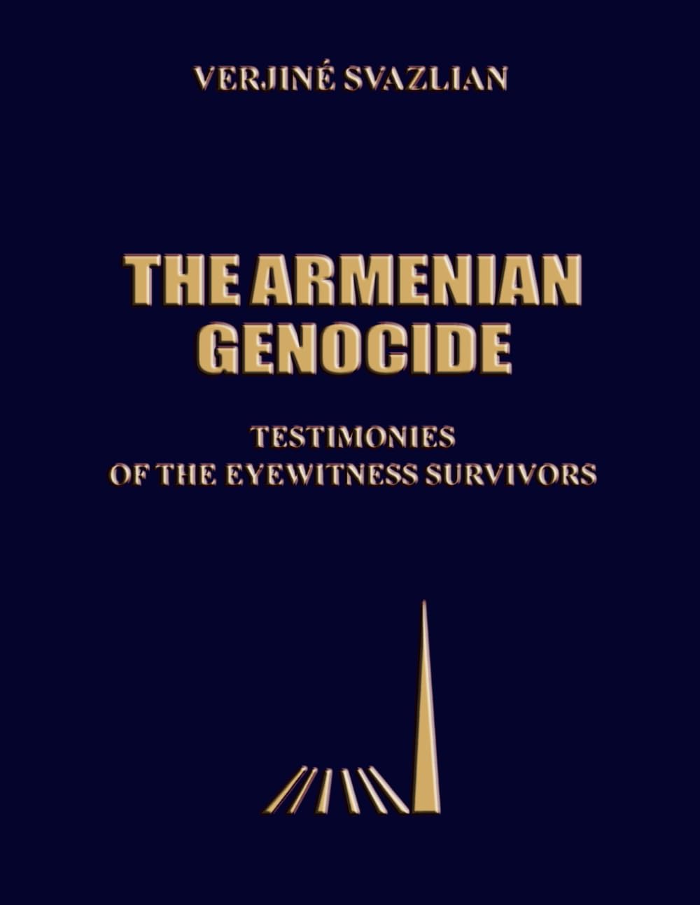 THE ARMENIAN GENOCIDE: TESTIMONIES OF THE EYEWITNESS SURVIVORS. Volume 1