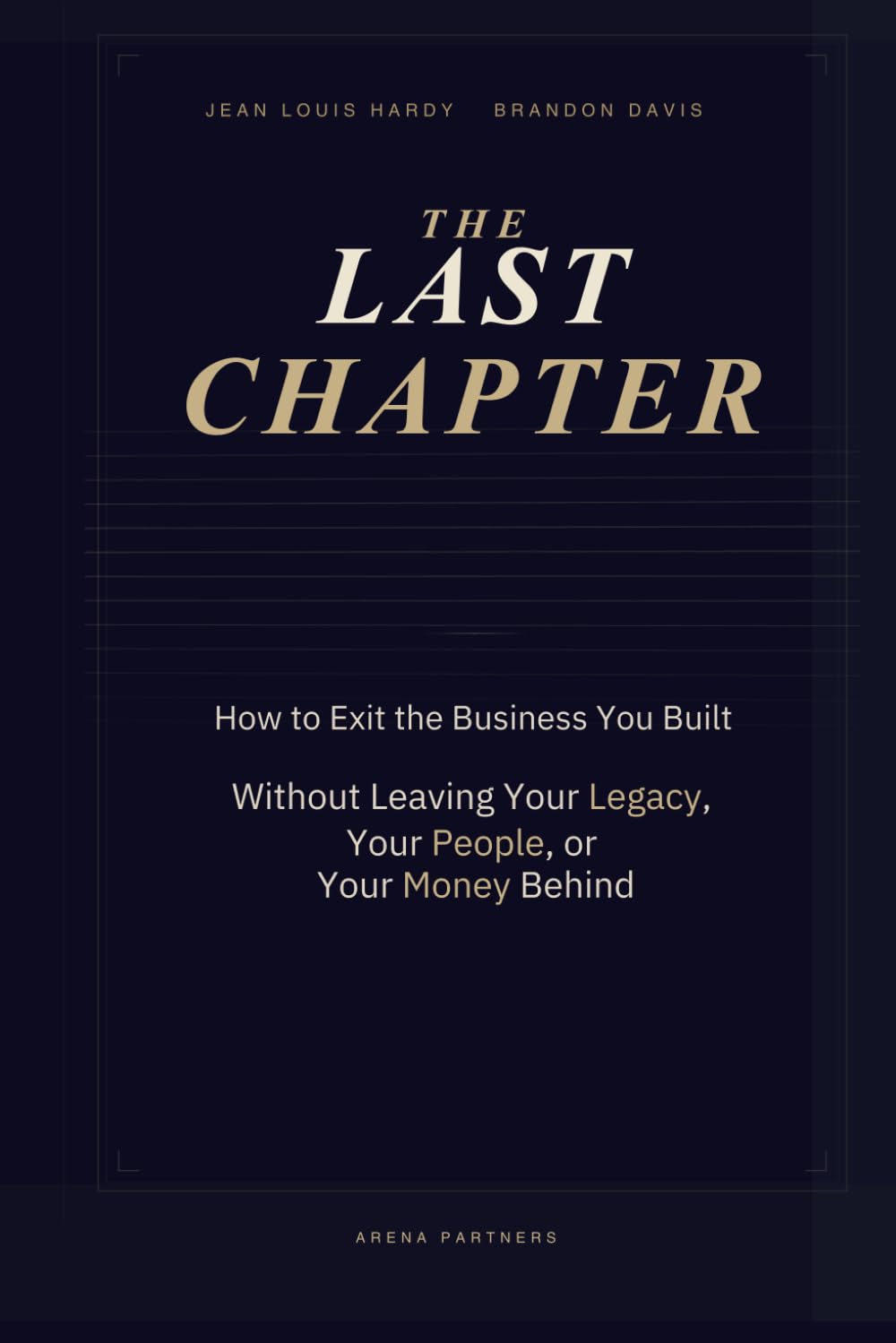 The Last Chapter: How to Exit the Business You Built Without Leaving Your Legacy, Your People, or Your Money Behind