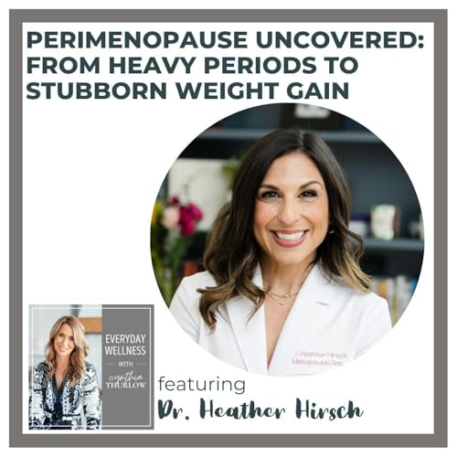 Ep. 508 Perimenopause Uncovered: From Heavy Periods to Stubborn Weight Gain – A Talk with Dr. Heather Hirsch