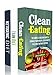 Clean Eating: The Essential Healthy Eating Bundle For Lasting Weight Loss- Change Your Diet, Change Your Health, Change Your Life! (Healthy Eating Series)